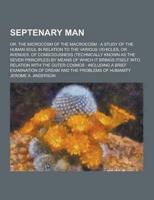 Septenary Man; Or, the Microcosm of the Macrocosm