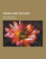 Tears and Victory; And Other Poems