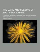 The Care and Feeding of Southern Babies; A Guide for Mothers, Nurses and Baby Welfare Workers of the South