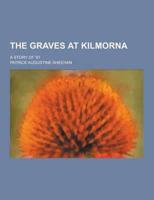 The Graves at Kilmorna; A Story of '67