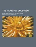 The Heart of Buddhism; Being an Anthology of Buddhist Verse