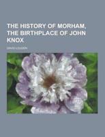 The History of Morham, the Birthplace of John Knox