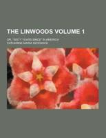 The Linwoods; Or, Sixty Years Since in America Volume 1