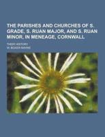 The Parishes and Churches of S. Grade, S. Ruan Major, and S. Ruan Minor, in Meneage, Cornwall; Their History