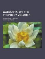 Wacousta, Or, the Prophecy; A Tale of the Canadas Volume 1