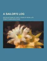 A Sailor's Log; Recollections of Forty Years of Naval Life