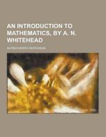 An Introduction to Mathematics, by A. N. Whitehead