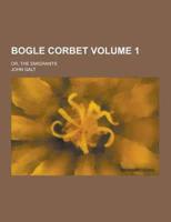 Bogle Corbet; Or, the Emigrants Volume 1