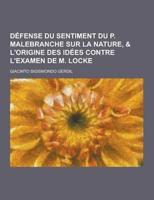 Defense Du Sentiment Du P. Malebranche Sur La Nature, & L'Origine Des Idees Contre L'Examen De M. Locke