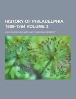 History of Philadelphia, 1609-1884 Volume 3