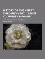 History of the Ninety-Third Regiment, Illinois Volunteer Infantry; From Organization to Muster Out