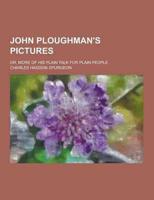 John Ploughman's Pictures; Or, More of His Plain Talk for Plain People