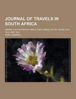 Journal of Travels in South Africa; Among the Hottentot and Other Tribes; In the Years 1812, 1813, and 1814
