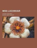 Miss Lochinvar; A Story for Girls