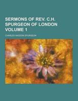 Sermons of REV. C.H. Spurgeon of London Volume 1