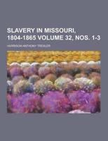 Slavery in Missouri, 1804-1865 Volume 32, Nos. 1-3