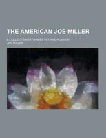 The American Joe Miller; A Collection of Yankee Wit and Humour