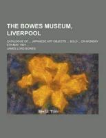 The Bowes Museum, Liverpool; Catalogue of ... Japanese Art Objects ... Sold ... On Monday 6th May, 1901 ...