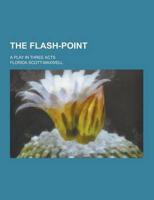 The Flash-Point; A Play in Three Acts