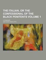 The Italian, or the Confessional of the Black Penitents; A Romance Volume 1