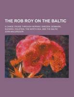 The Rob Roy on the Baltic; A Canoe Cruise Through Norway, Sweden, Denmark, Sleswig, Holstein, the North Sea, and the Baltic