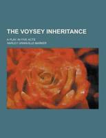The Voysey Inheritance; A Play, in Five Acts