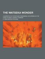 The Watseka Wonder; A Narrative of Startling Phenomena Occurring in the Case of Mary Lurancy Vennum