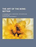 The Art of the Bone-Setter; A Testimony and a Vindication