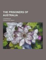 The Prisoners of Australia; A Narrative