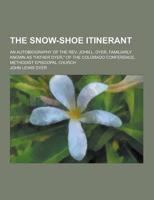 The Snow-Shoe Itinerant; An Autobiography of the REV. John L. Dyer, Familiarly Known as Father Dyer, of the Colorado Conference, Methodist Episcopal