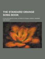 The Standard Orange Song Book; A Collection of Loyal & Constitutional Songs, Original and Select