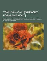 Tohu-Va-Vohu ['Without Form and Void']; A Collection of Fragmentary Thoughts and Criticisms
