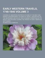 Early Western Travels, 1748-1846; A Series of Annotated Reprints of Some of the Best and Rarest Contemporary Volumes of Travel, Descriptive of the Abo