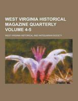 West Virginia Historical Magazine Quarterly Volume 4-5