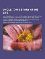 Uncle Tom's Story of His Life; An Autobiography of the REV. Josiah Henson (Mrs. Harriet Beecher Stowe's Uncle Tom) from 1789 to 1876. With a Pref. B