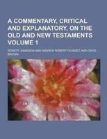 A Commentary, Critical and Explanatory, on the Old and New Testaments Volume 1