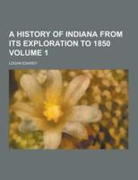 A History of Indiana from Its Exploration to 1850 Volume 1