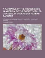 A Narrative of the Proceedings in America, of the Society Called Quakers, in the Case of Hannah Barnard; Intended as a Sequel to an Appeal to the So