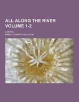 All Along the River; A Novel Volume 1-2
