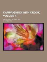 Campaigning With Crook; And Stories of Army Life Volume 4