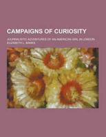 Campaigns of Curiosity; Journalistic Adventures of an American Girl in London