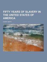 Fifty Years of Slavery in the United States of America