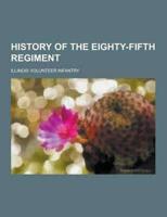 History of the Eighty-Fifth Regiment; Illinois Volunteer Infantry