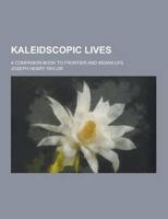 Kaleidscopic Lives; A Companion Book to Frontier and Indian Life
