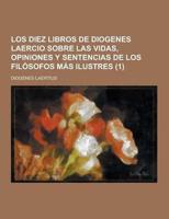 Los Diez Libros De Diogenes Laercio Sobre Las Vidas, Opiniones Y Sentencias De Los Filosofos Mas Ilustres (1)