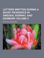 Letters Written During a Short Residence in Sweden, Norway, and Denmark Volume 2