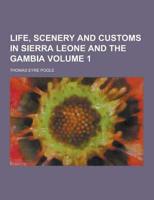 Life, Scenery and Customs in Sierra Leone and the Gambia Volume 1