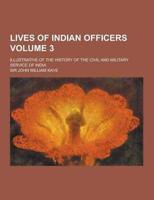 Lives of Indian Officers; Illustrative of the History of the Civil and Military Service of India Volume 3