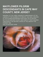 Mayflower Pilgrim Descendants in Cape May County, New Jersey; Memorial of the Three Hundredth Anniversary of the Landing of the Pilgrims at Plymouth,