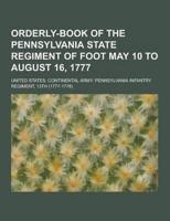 Orderly-Book of the Pennsylvania State Regiment of Foot May 10 to August 16, 1777